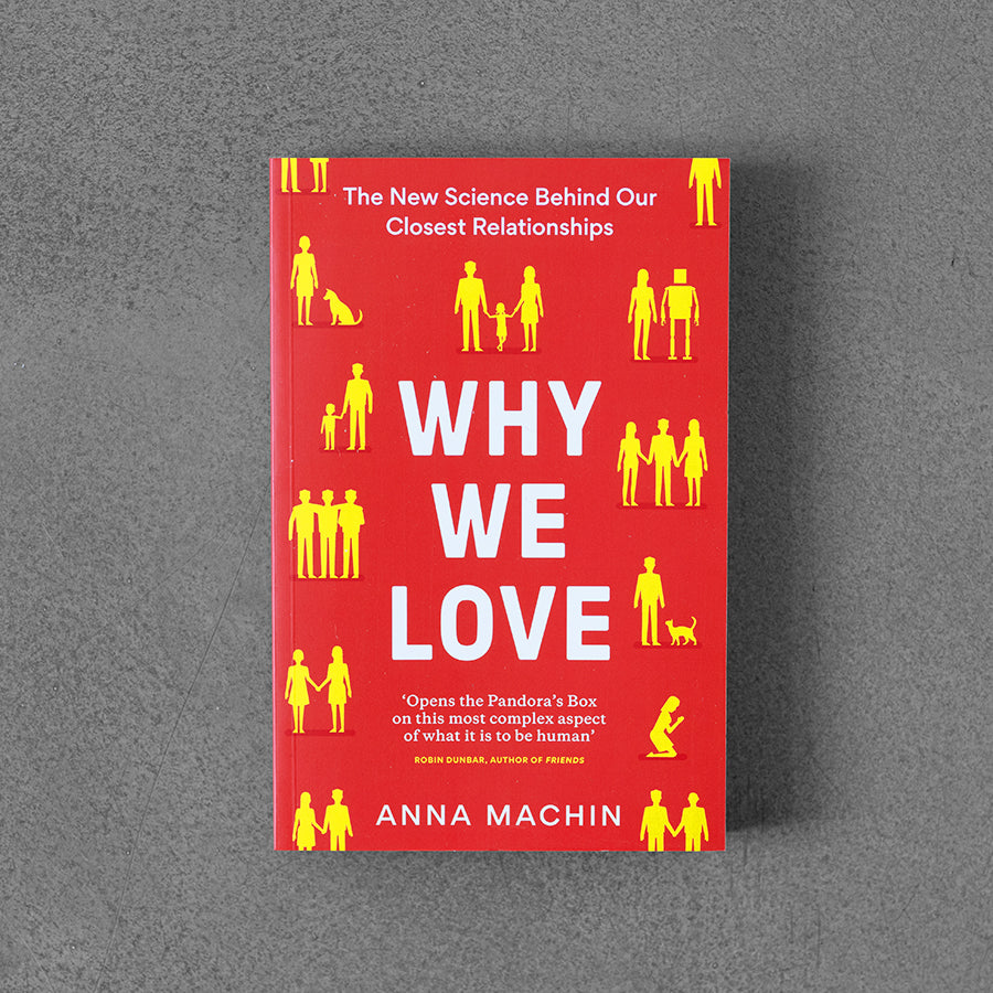 Why We Love: The New Science Behind Our Closest Relationships – Anna Machin