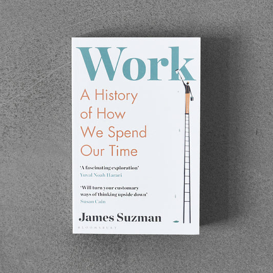 Work : A History of How We Spend Our Time – James Suzman pb