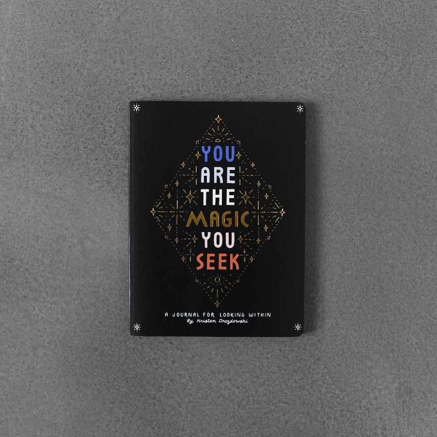 You Are the Magic You Seek: A Journal For Looking Within - Kristen Drozdowski