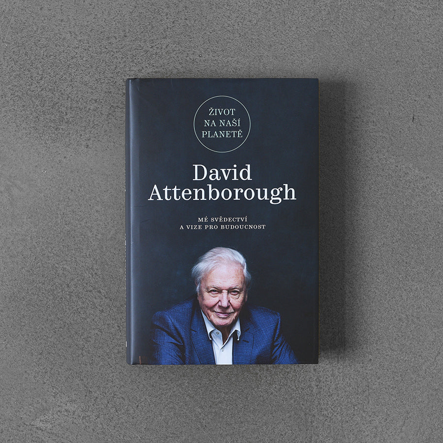 Život na naší planetě : Mé svědectví a vize pro budoucnost – David Attenborough